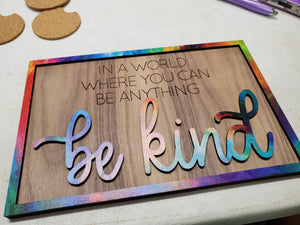 In a world... be kind