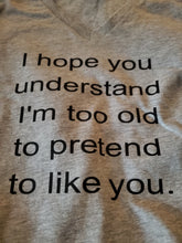 Load image into Gallery viewer, Too old tshirt